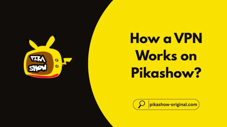 How a VPN Works on Pikashow?